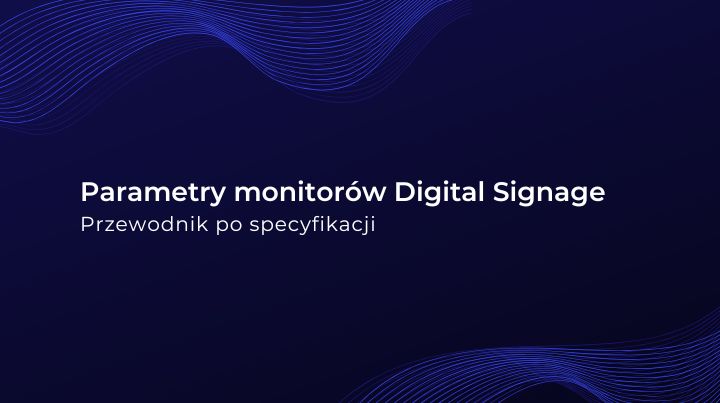 Parametry monitorów Digital Signage